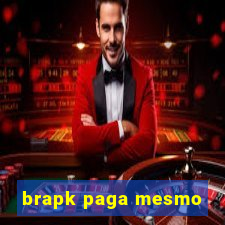 brapk paga mesmo